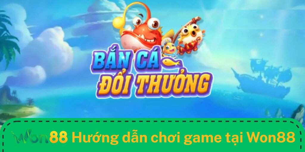 Hướng dẫn các bước chơi game tại Won88 Hướng dẫn các bước chơi game tại Won88