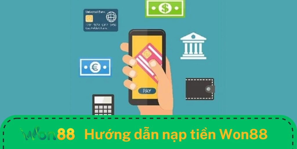 Hướng dẫn chi tiết từng bước nạp tiền Won88 nhanh và chính xác Hướng dẫn chi tiết từng bước nạp tiền Won88 nhanh và chính xác
